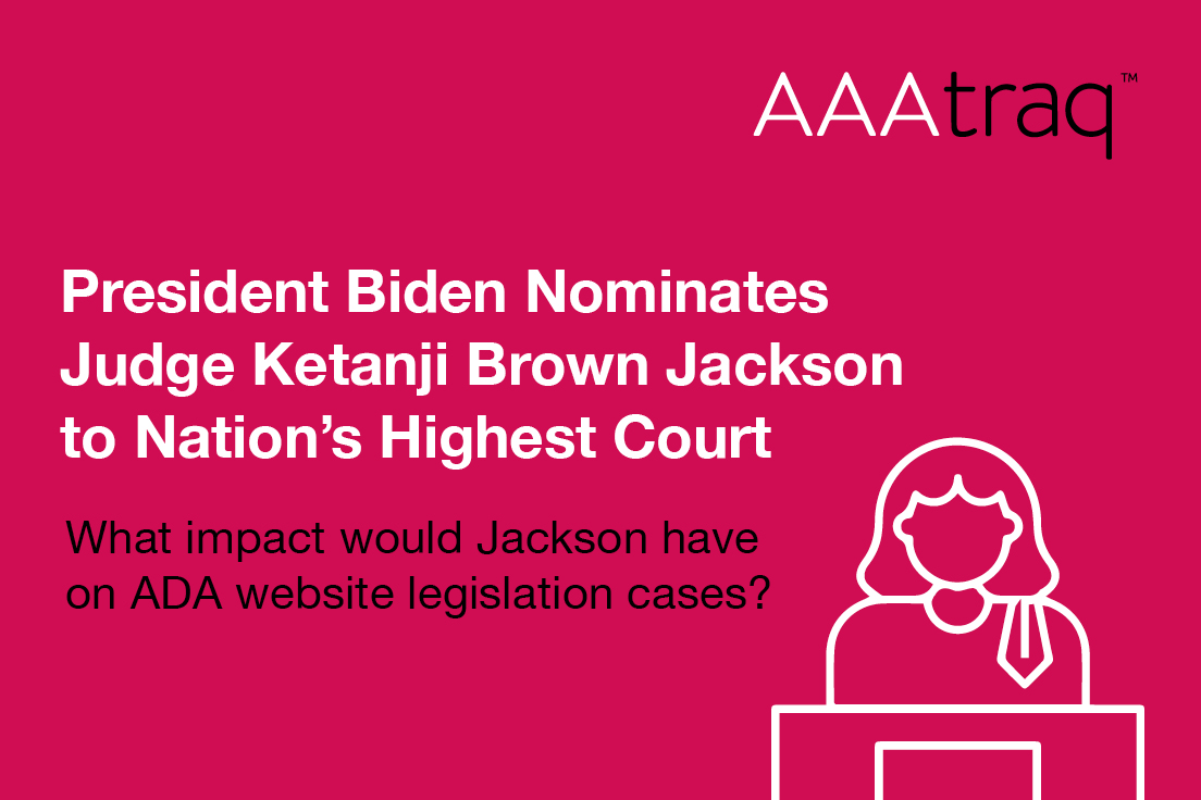 AAAtraq logo, icon of a female judge and text 'President Biden Nominates Judge Ketanji Brown Jackson to Nation’s Highest Court What impact would Jackson have on ADA website legislation cases?'
