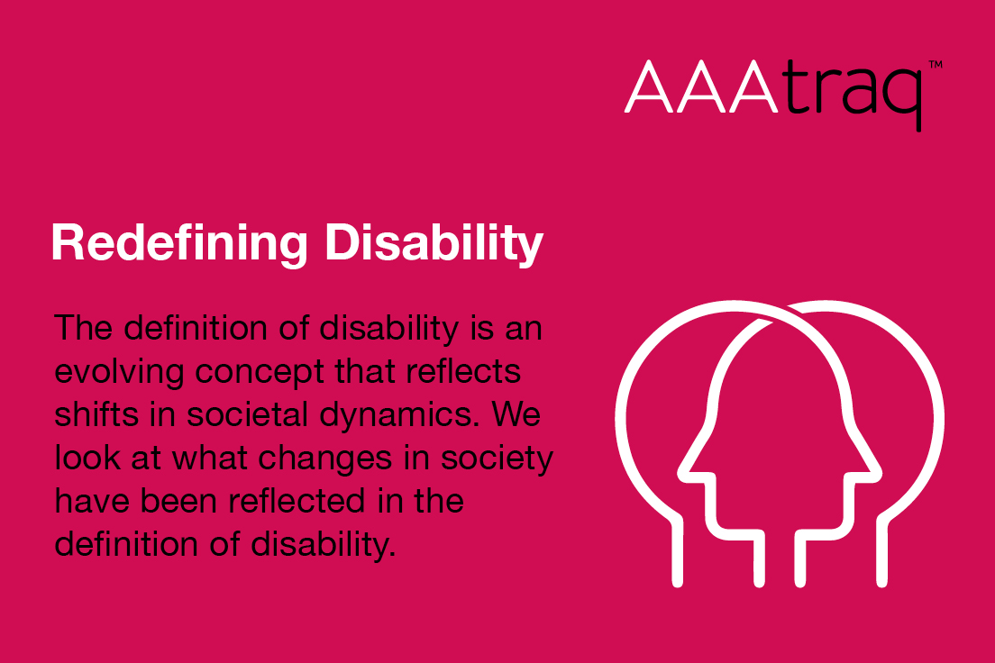 AAAtraq logo, head icons and text 'Redefining Disability The definition of disability is an evolving concept that reflects shifts in societal dynamics. We look at what changes in society are reflected