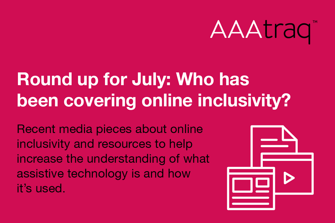 Round up for July who has been covering online inclusivity? Recent media pieces about online inclusivity & resources to help increase the understanding of assistive technology is & how it’s used