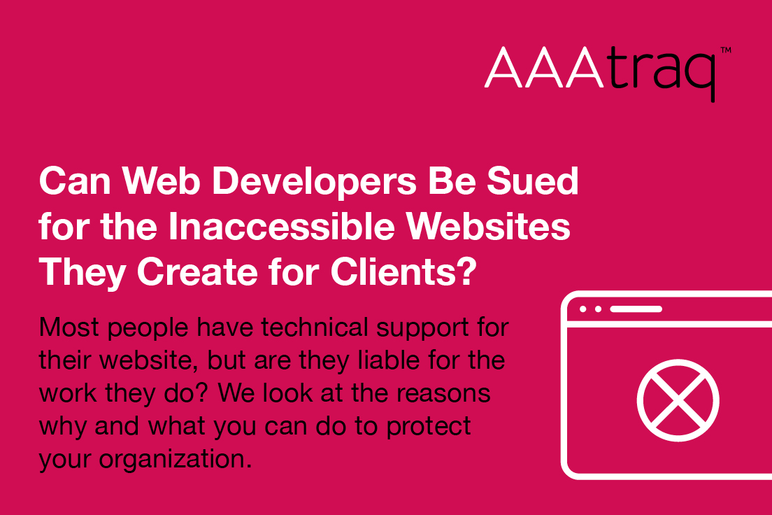 Infographic on pink background, AAAtraq logo, icon of a web browser with a cross and text "Can Web Developers Be Sued for the Inaccessible Websites They Create for Clients?"
