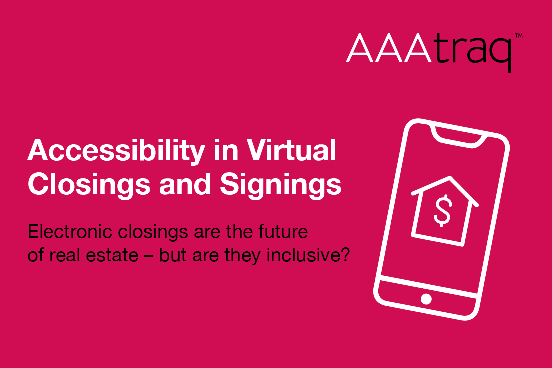 Pink background, AAAtraq logo, icon of mobile phone with a house & dollar. Text: Accessibility in Virtual Closings and Signings Electronic closings are the future of real estate but are they inclusive