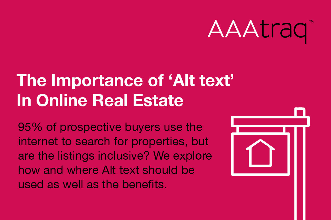 Infographic with text The Importance of ‘Alt text’ In Online Real Estate 95% of prospective buyers use the internet to search for properties, but are the listings inclusive? To buy sign & AAAtraq logo
