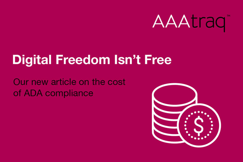 Article promotion infographic on pink background, stack of coins icon with the text 'Digital Freedom Isn't Free. Our new article on the cost of ADA compliance' and the AAAtraq logo