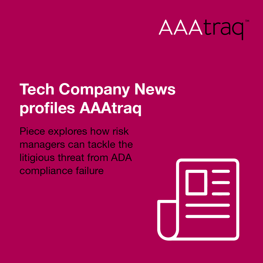 Infographic on pink background with newspaper icon, with the text 'Tech Company News profiles AAAtraq. Piece explores how risk managers can tackle the litigious threat from ADA compliance failure.' an