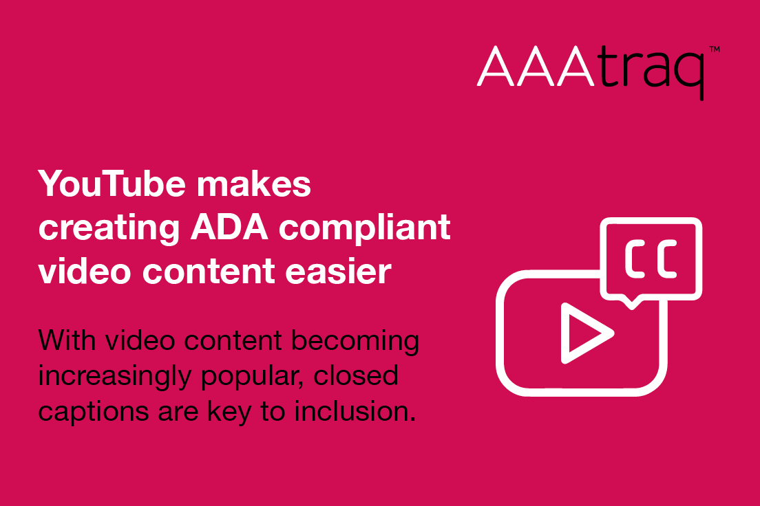 Infographic with video & captions icon, with the text 'YouTube makes creating ADA compliant video content easier. With video content becoming increasingly popular, closed captions are key to inclusion