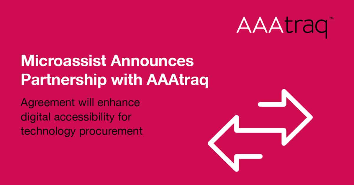 Microassist announces partnership with AAAtraq Caption – Agreement will enhance digital accessibility for technology procurement
