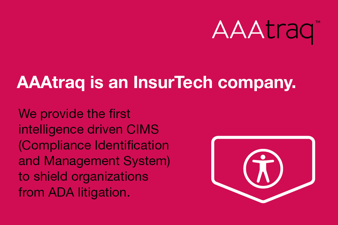 Infographic with text 'AAAtraq is an InsurTech company. We provide the first intelligence driven CIMS (Compliance Identification and Management System) to shield organizations from ADA litigation.'