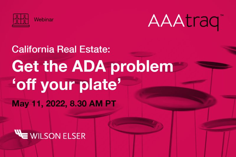 Red background with multiple plates spinning on sticks. Webinar icon, AAAtraq logo, Wilson Elser logo and the text 'California Real Estate' Get the ADA problem off your plate May 11, 8.30AM PT
